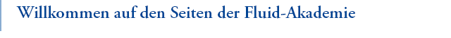 Willkommen auf den Seiten der Fluid-Akademie Empfang Fluid-Akademie